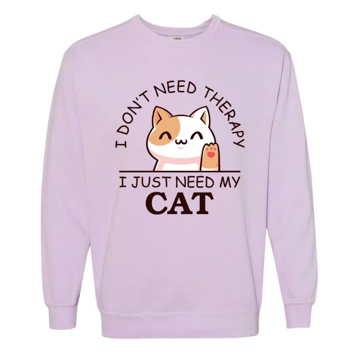 I Don't Need Therapy I Just Need My Cat Cute Garment-Dyed Sweatshirt