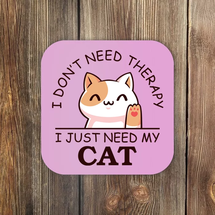 I Don't Need Therapy I Just Need My Cat Cute Coaster