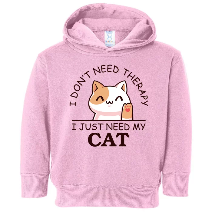 I Don't Need Therapy I Just Need My Cat Cute Toddler Hoodie