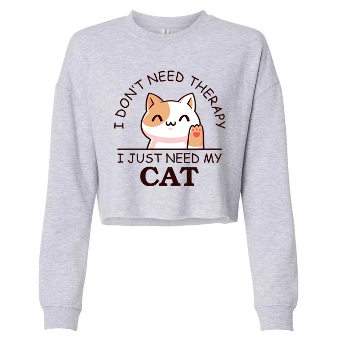 I Don't Need Therapy I Just Need My Cat Cute Cropped Pullover Crew