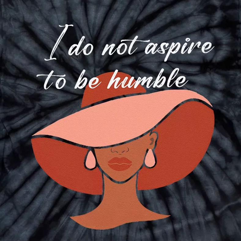 I Do Not Aspire To Be Humble Saying Quote Kamala Harris 2024 Tie-Dye T-Shirt