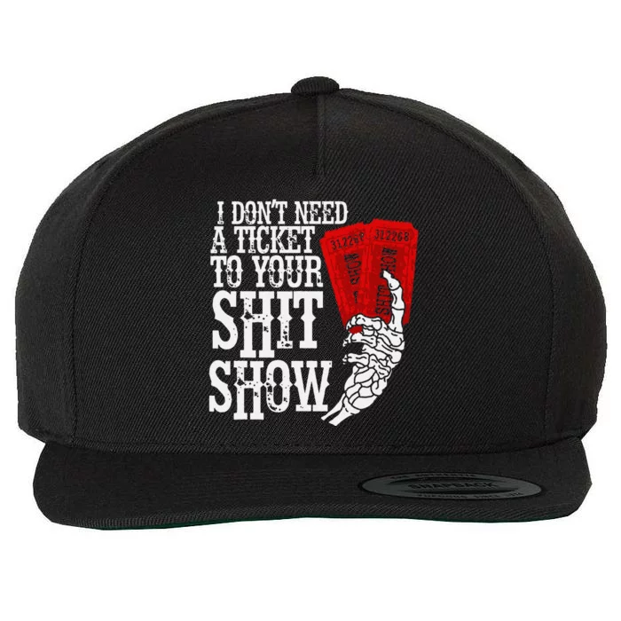 I DonT Need A Ticket To Your Shit Show Wool Snapback Cap