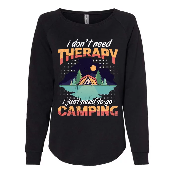 I Don`t Need Therapy I Just Need To Go Camping Family Gift Womens California Wash Sweatshirt