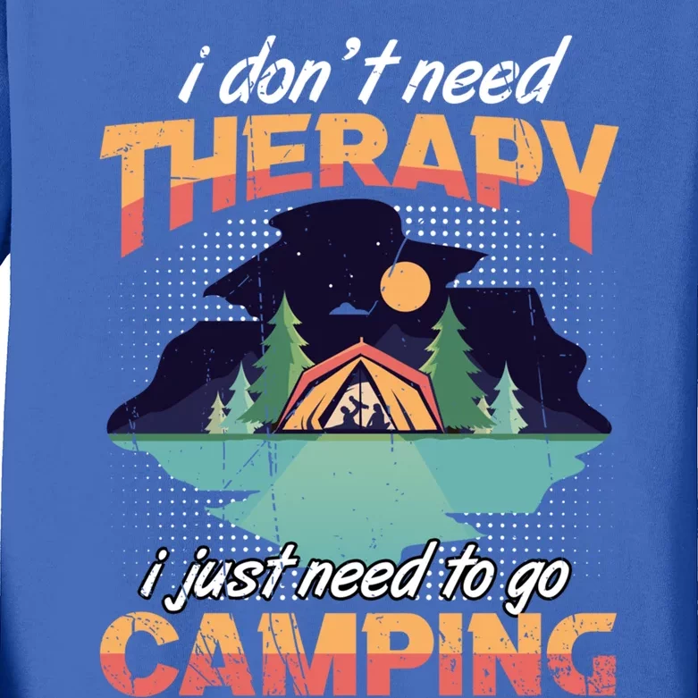 I Don`t Need Therapy I Just Need To Go Camping Family Gift Kids Long Sleeve Shirt