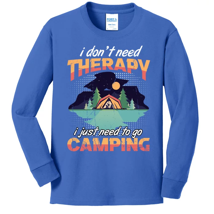 I Don`t Need Therapy I Just Need To Go Camping Family Gift Kids Long Sleeve Shirt