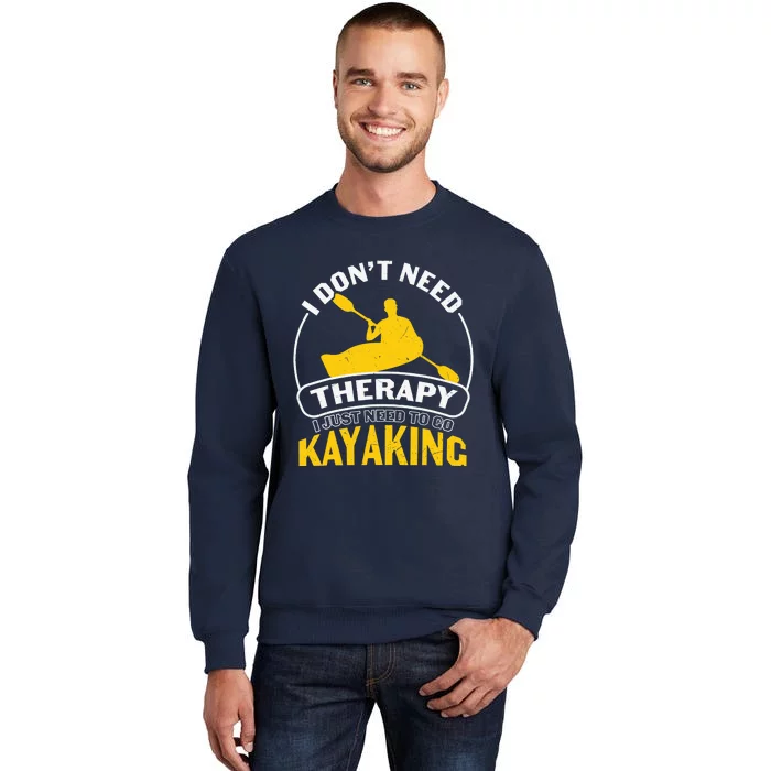 I Don't Need Therapy I Just Need To Go Kayaking Sweatshirt