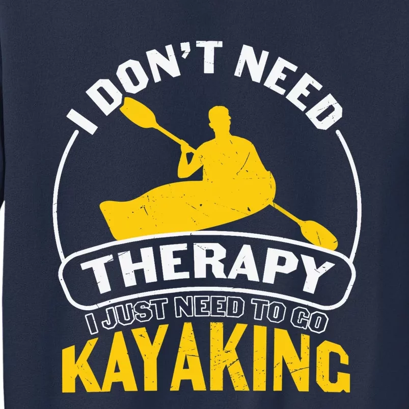 I Don't Need Therapy I Just Need To Go Kayaking Sweatshirt