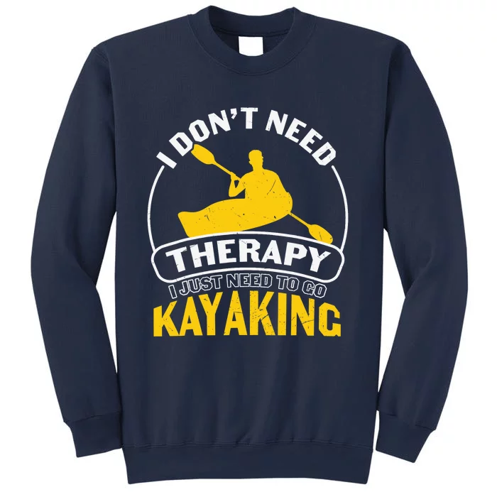 I Don't Need Therapy I Just Need To Go Kayaking Sweatshirt