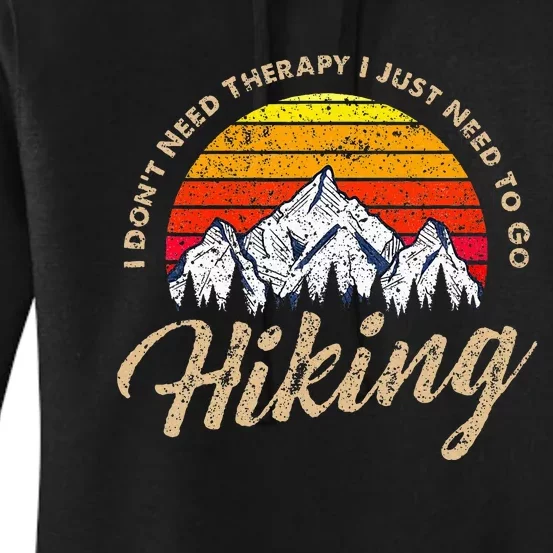 I DonT Need Therapy. I Need Hiking Women's Pullover Hoodie