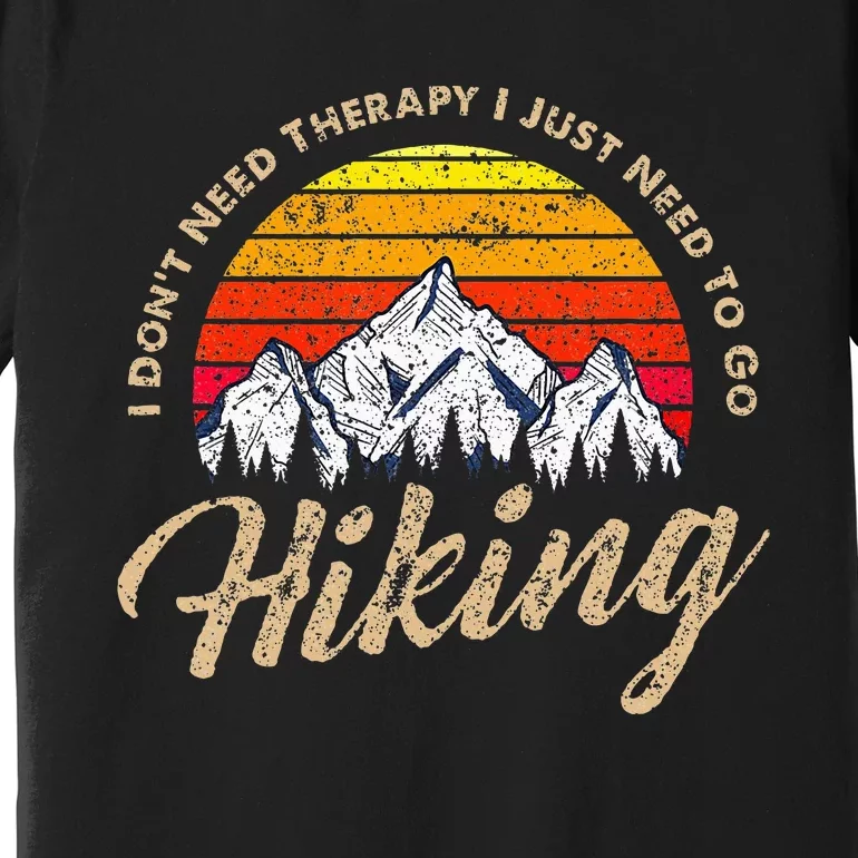 I DonT Need Therapy. I Need Hiking Premium T-Shirt