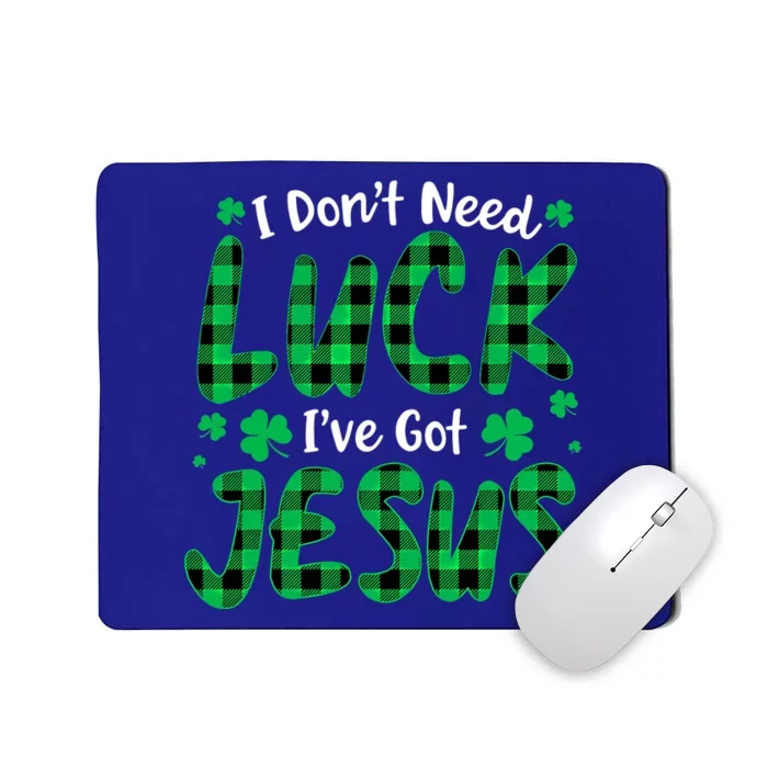 I Dont Need Luck I Have Jesus Christian St Patricks Day Gift Mousepad