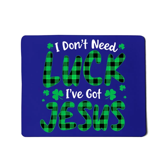 I Dont Need Luck I Have Jesus Christian St Patricks Day Gift Mousepad