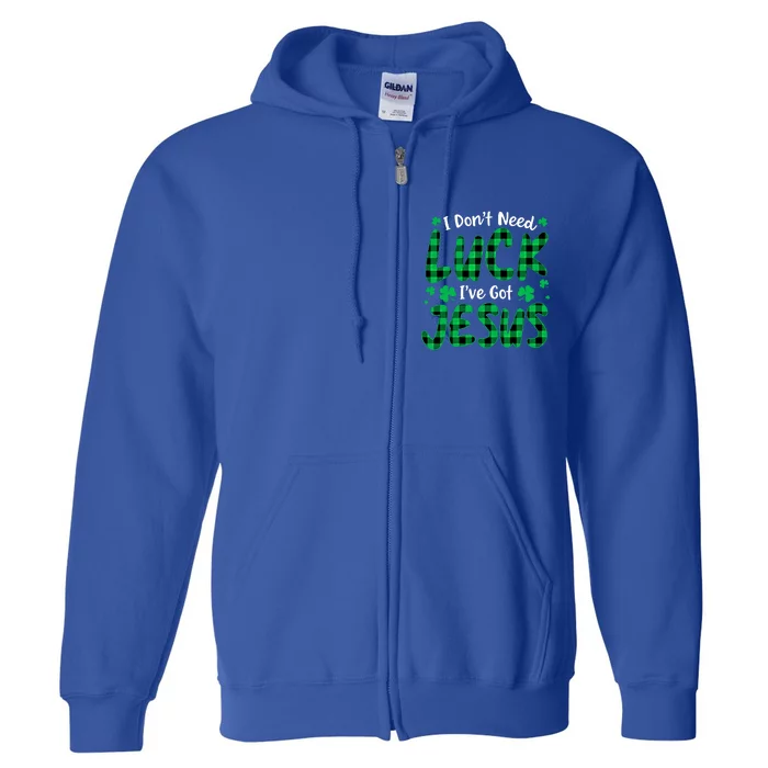 I Dont Need Luck I Have Jesus Christian St Patricks Day Gift Full Zip Hoodie