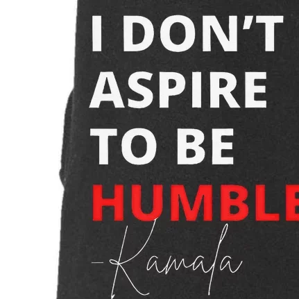 I Do Not Aspire To Be Humble Kamala Harris Eletion 2024 Doggie 3-End Fleece Hoodie