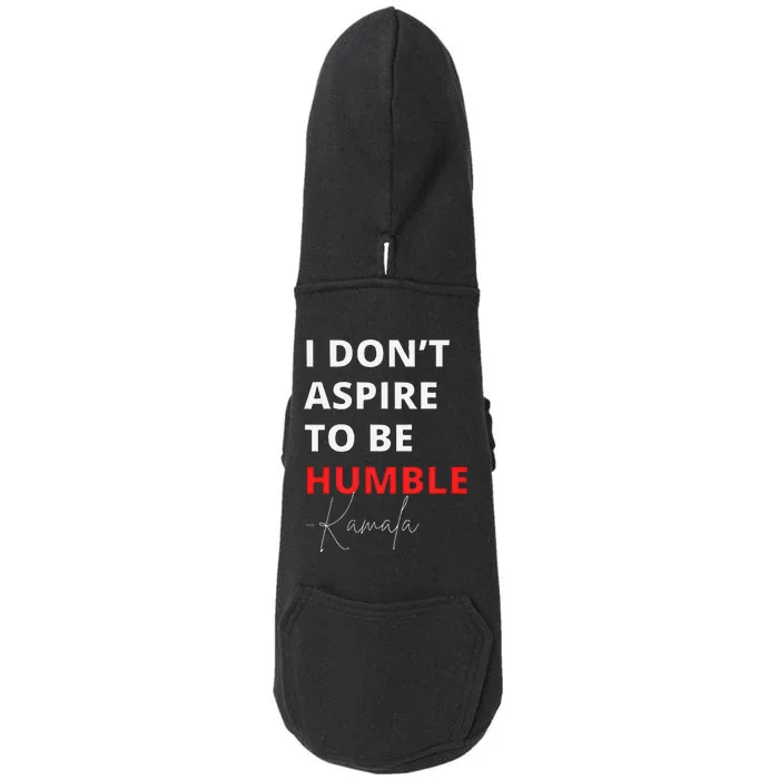 I Do Not Aspire To Be Humble Kamala Harris Eletion 2024 Doggie 3-End Fleece Hoodie