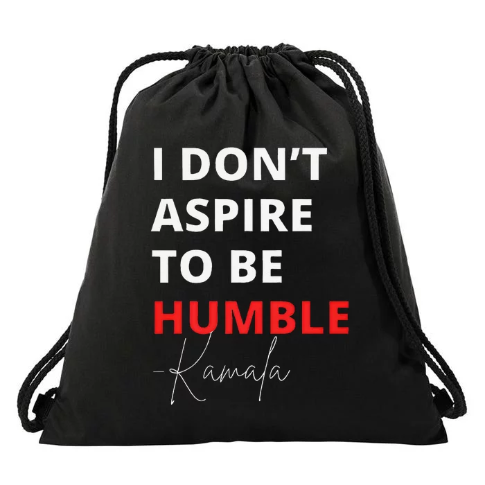 I Do Not Aspire To Be Humble Kamala Harris Eletion 2024 Drawstring Bag