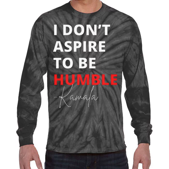 I Do Not Aspire To Be Humble Kamala Harris Eletion 2024 Tie-Dye Long Sleeve Shirt