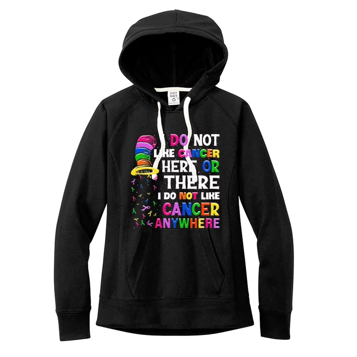 I Do Not Like Cancer Here Or There I Do Not Like Cancer Women's Fleece Hoodie