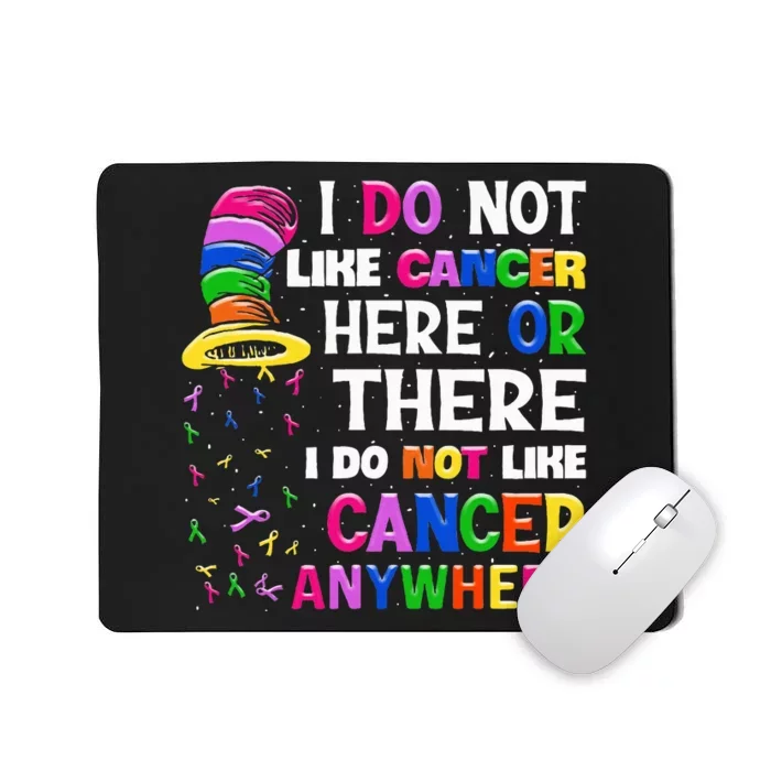 I Do Not Like Cancer Here Or There I Do Not Like Cancer Mousepad