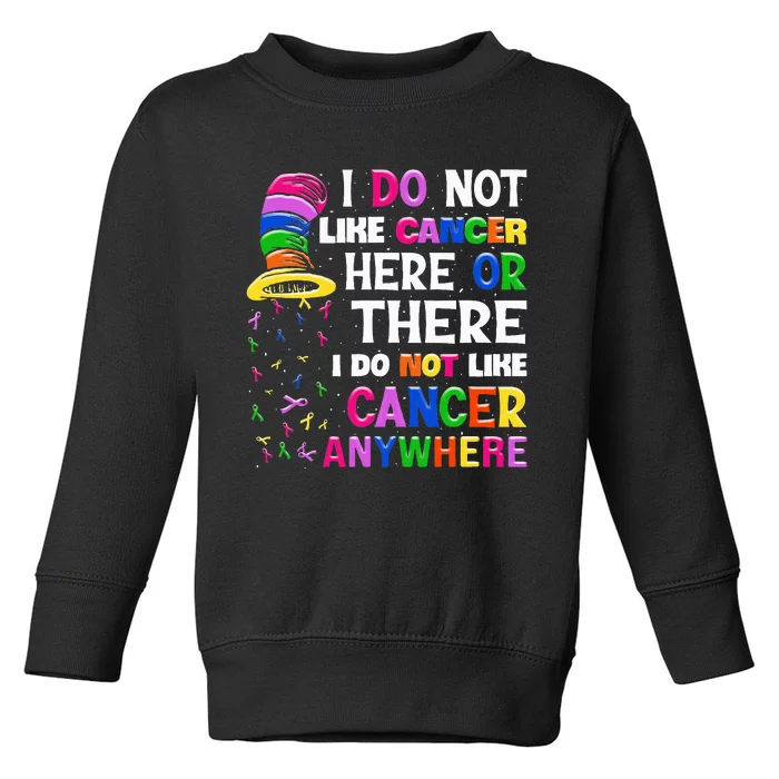 I Do Not Like Cancer Here Or There I Do Not Like Cancer Toddler Sweatshirt