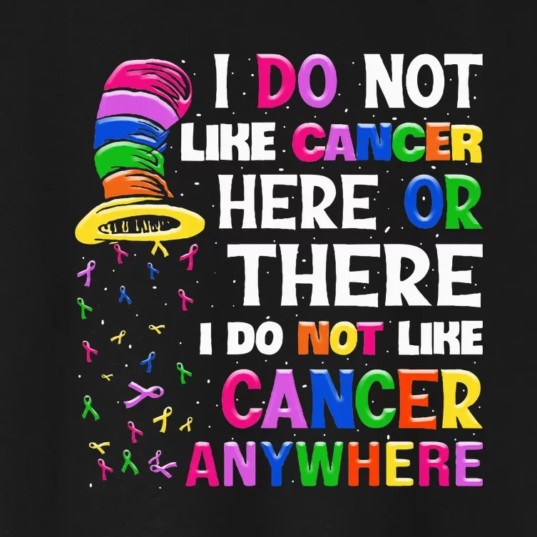 I Do Not Like Cancer Here Or There I Do Not Like Cancer Women's Crop Top Tee