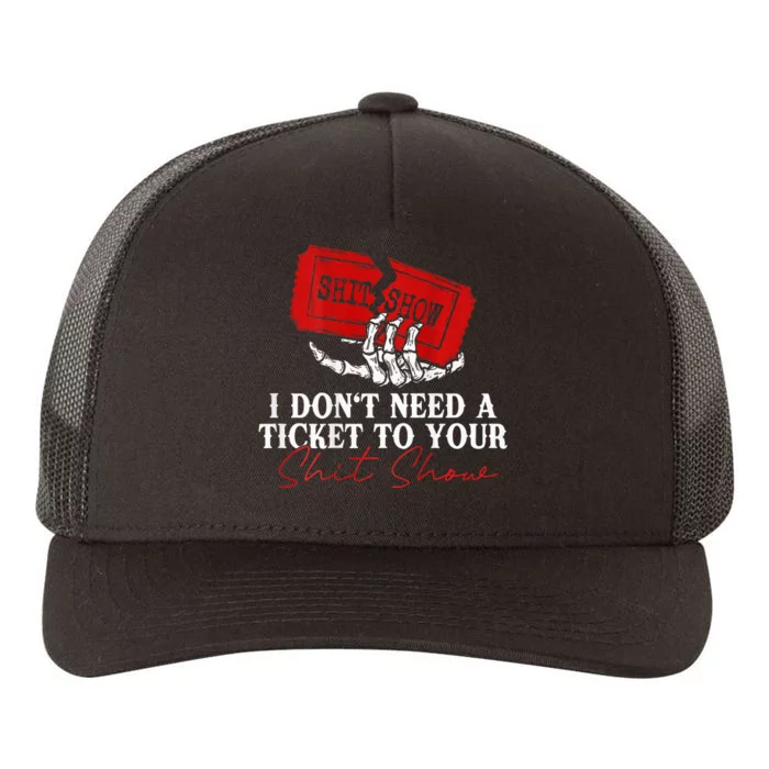 I DonT Need A Ticket To Your Shit Show Yupoong Adult 5-Panel Trucker Hat