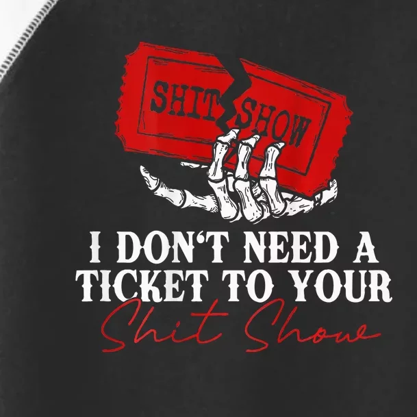 I DonT Need A Ticket To Your Shit Show Toddler Fine Jersey T-Shirt