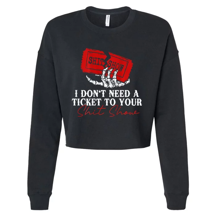 I DonT Need A Ticket To Your Shit Show Cropped Pullover Crew