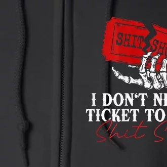 I DonT Need A Ticket To Your Shit Show Full Zip Hoodie