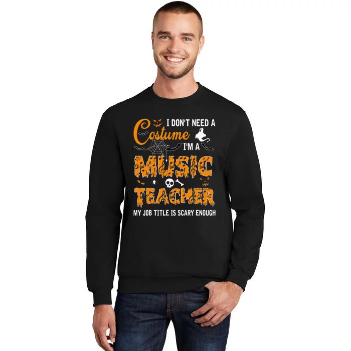 I Dont Need A Costume Im A Music Teacher Halloween Gift Sweatshirt