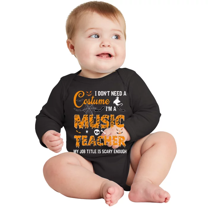 I Dont Need A Costume Im A Music Teacher Halloween Gift Baby Long Sleeve Bodysuit