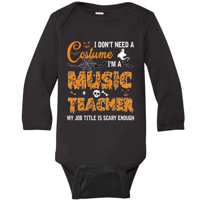 I Dont Need A Costume Im A Music Teacher Halloween Gift Baby Long Sleeve Bodysuit