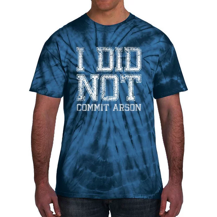 I Did Not Commit Arson Funny Arson Tie-Dye T-Shirt