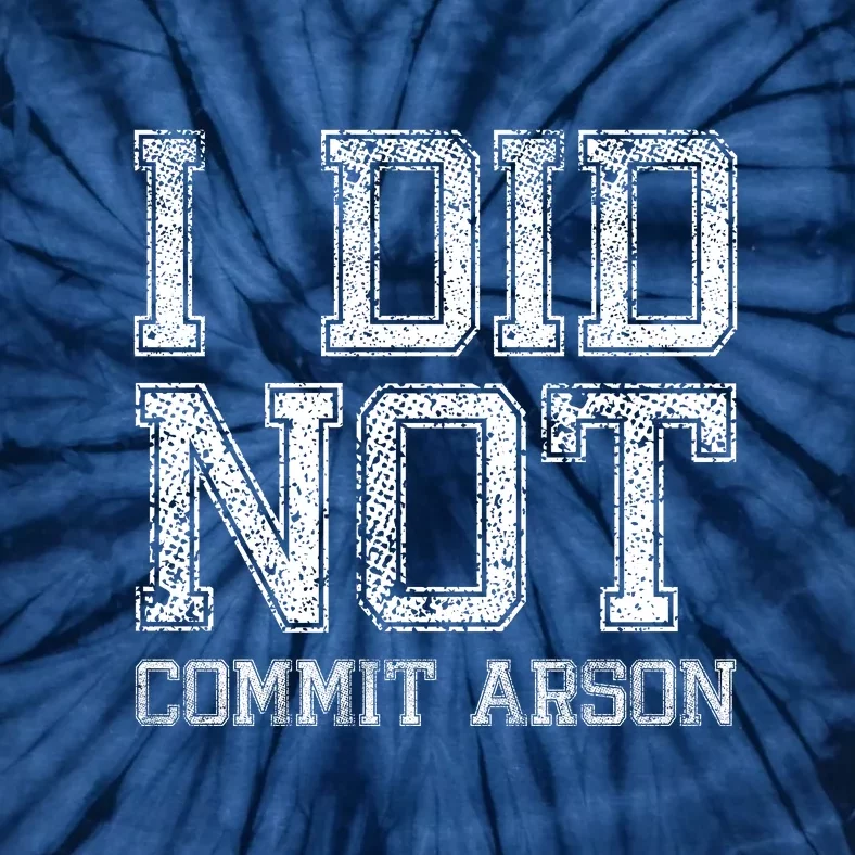 I Did Not Commit Arson Funny Arson Tie-Dye T-Shirt