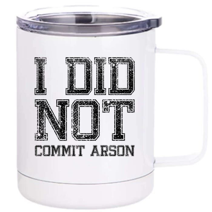 I Did Not Commit Arson Funny Arson Front & Back 12oz Stainless Steel Tumbler Cup