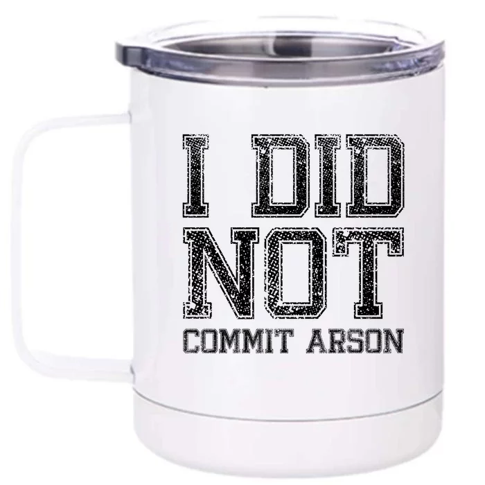 I Did Not Commit Arson Funny Arson Front & Back 12oz Stainless Steel Tumbler Cup