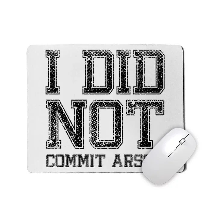 I Did Not Commit Arson Funny Arson Mousepad