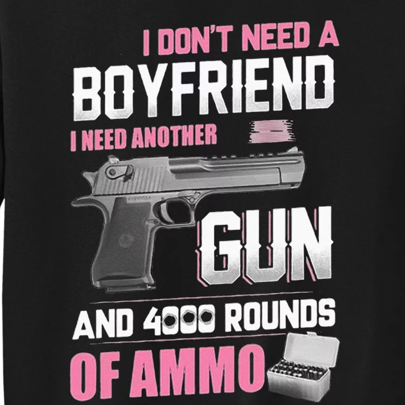 I Dont Need A Boyfriend I Need Another Gun And 4000 Rounds Sweatshirt