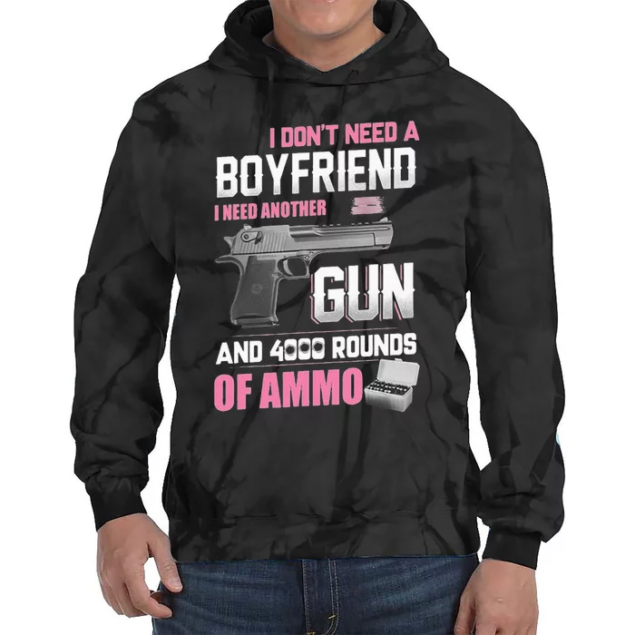 I Dont Need A Boyfriend I Need Another Gun And 4000 Rounds Tie Dye Hoodie