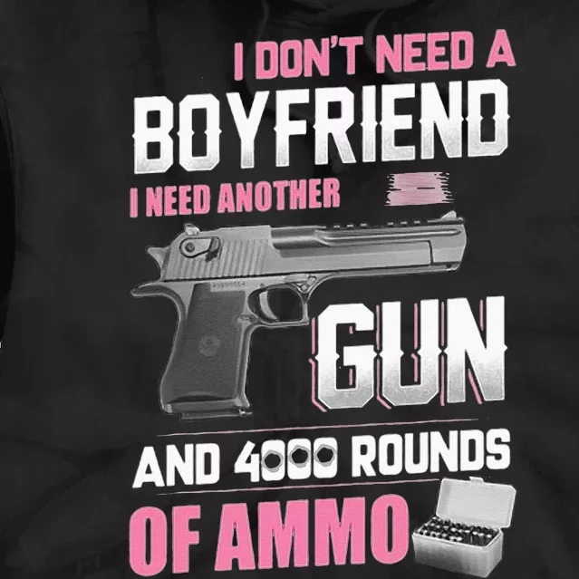 I Dont Need A Boyfriend I Need Another Gun And 4000 Rounds Tie Dye Hoodie