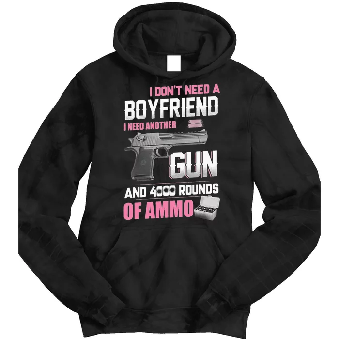 I Dont Need A Boyfriend I Need Another Gun And 4000 Rounds Tie Dye Hoodie