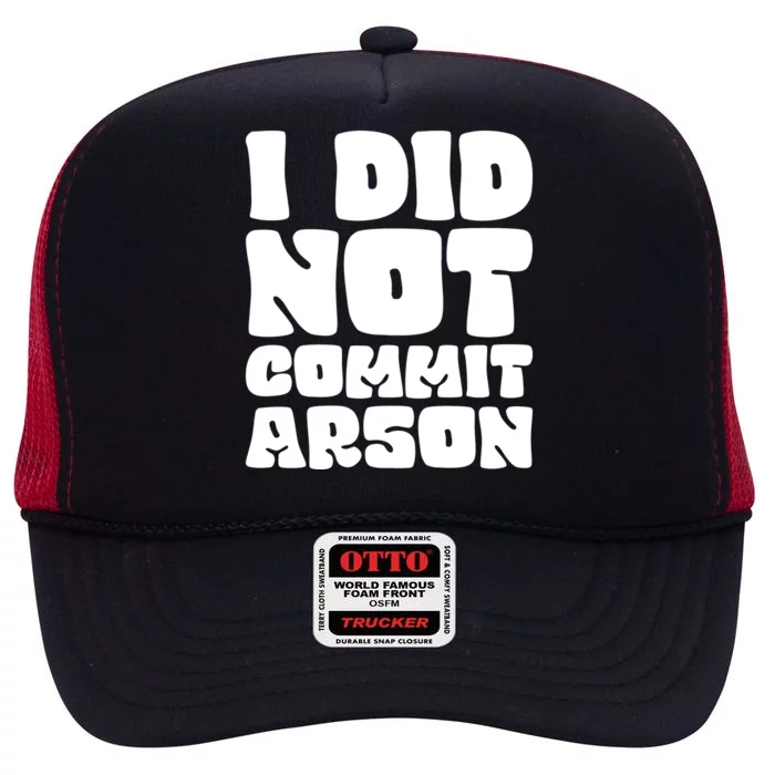 I Did Not Commit Arson Funny Arson High Crown Mesh Trucker Hat