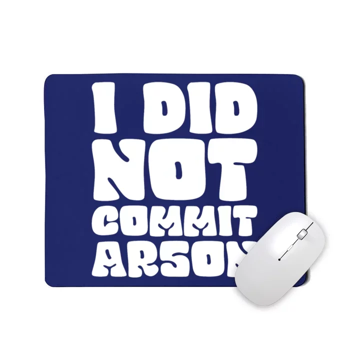 I Did Not Commit Arson Funny Arson Mousepad