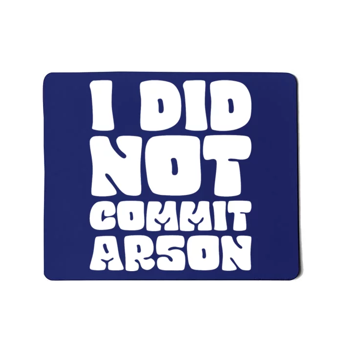 I Did Not Commit Arson Funny Arson Mousepad