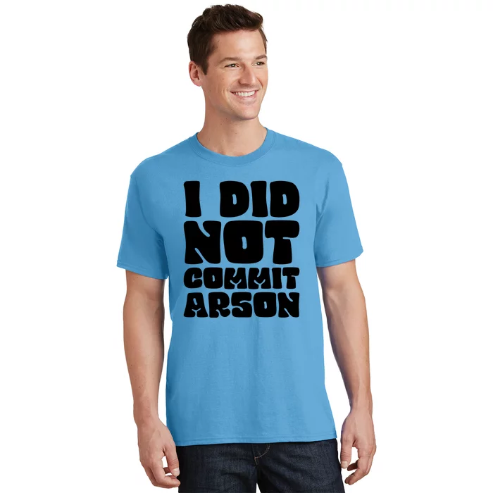 I Did Not Commit Arson Funny Arson T-Shirt