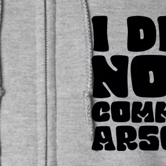 I Did Not Commit Arson Funny Arson Full Zip Hoodie