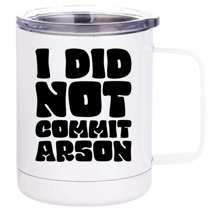 I Did Not Commit Arson Funny Arson Front & Back 12oz Stainless Steel Tumbler Cup