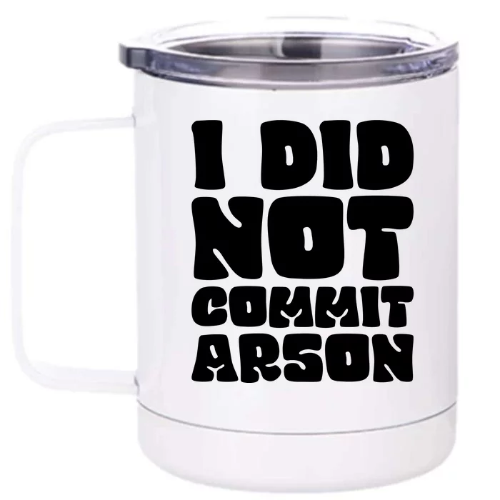 I Did Not Commit Arson Funny Arson Front & Back 12oz Stainless Steel Tumbler Cup