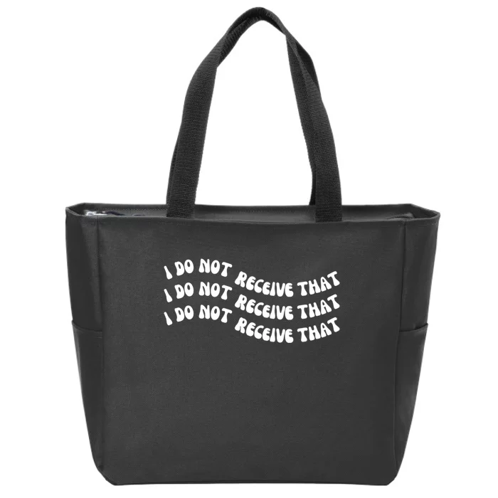 I Do Not Receive That Shirt Zip Tote Bag