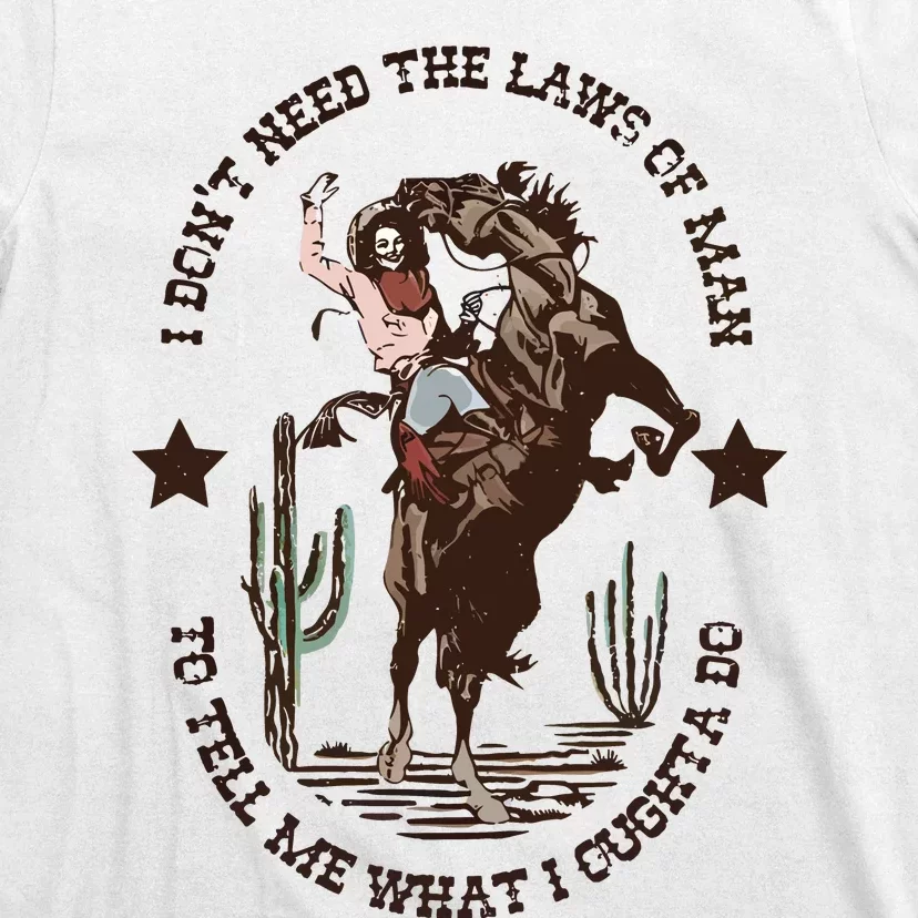 I Dont Need The Laws Of To Tell Me What I Ought To Do T-Shirt